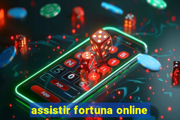 assistir fortuna online