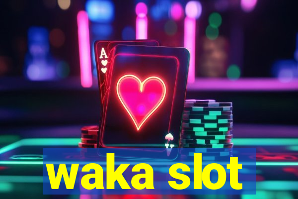 waka slot