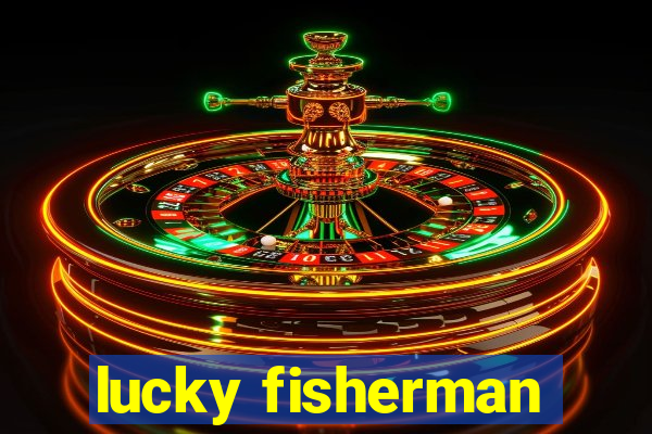 lucky fisherman