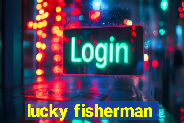 lucky fisherman