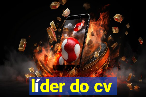 líder do cv