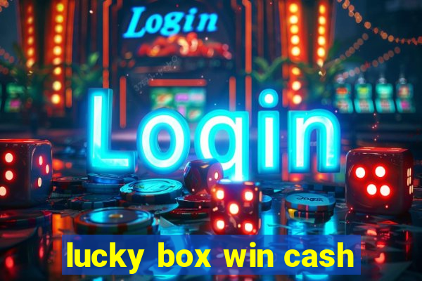 lucky box win cash