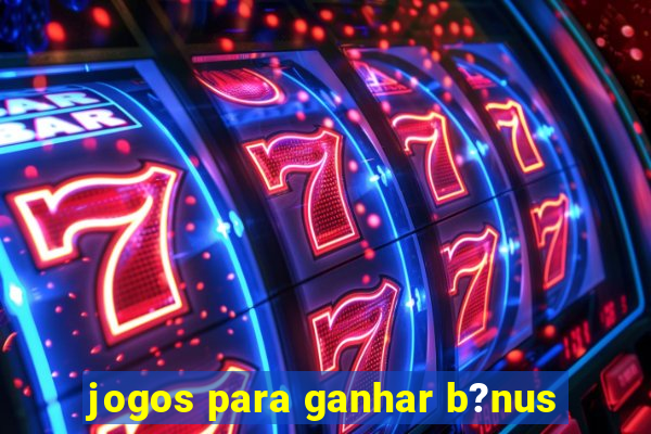 jogos para ganhar b?nus