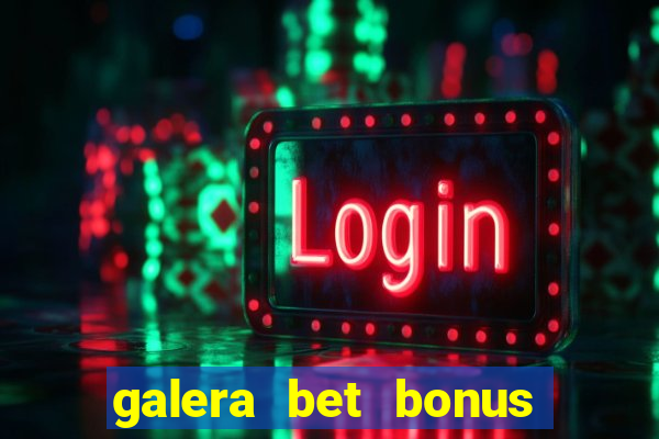 galera bet bonus sem deposito