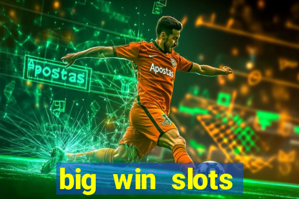 big win slots dinheiro real