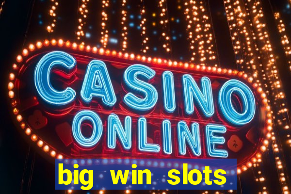 big win slots dinheiro real