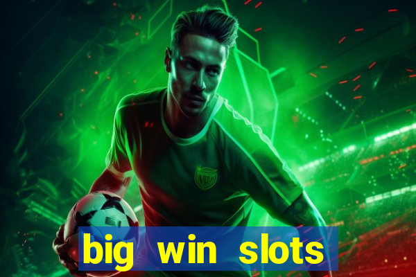 big win slots dinheiro real