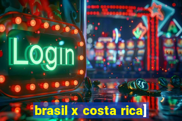 brasil x costa rica]