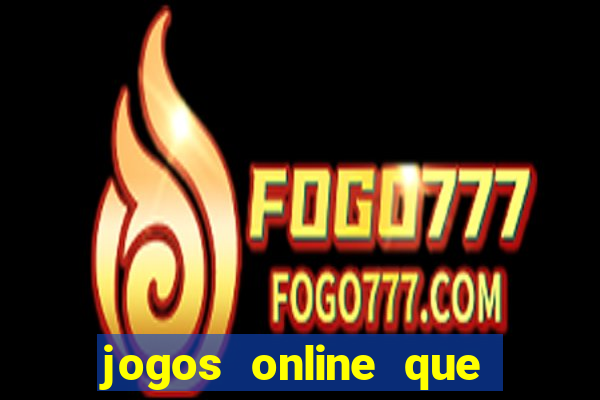 jogos online que d?o dinheiro de verdade