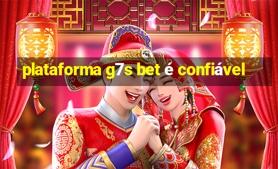 plataforma g7s bet é confiável