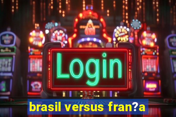 brasil versus fran?a