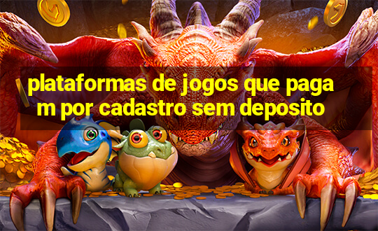 plataformas de jogos que pagam por cadastro sem deposito