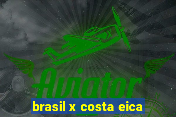 brasil x costa eica