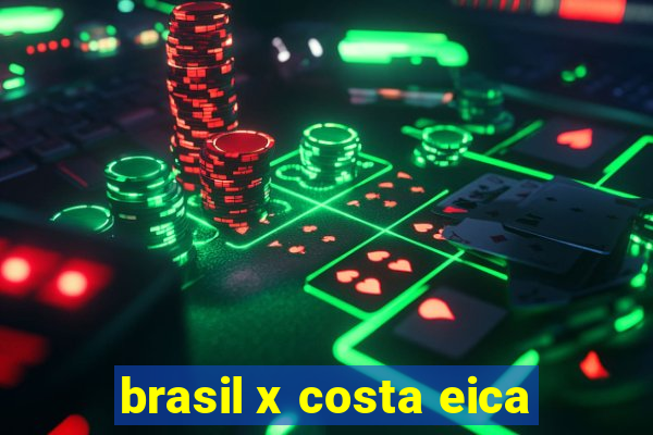 brasil x costa eica