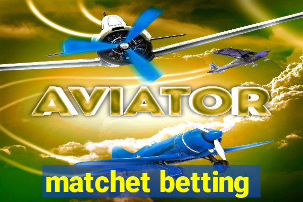 matchet betting