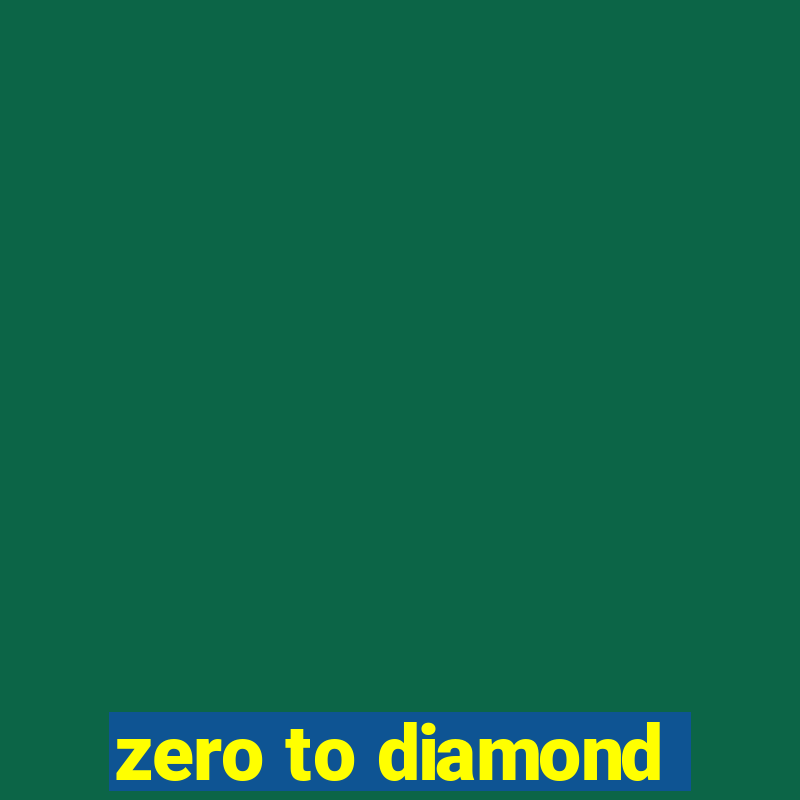 zero to diamond