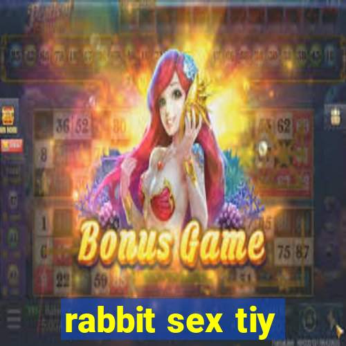 rabbit sex tiy