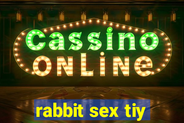 rabbit sex tiy