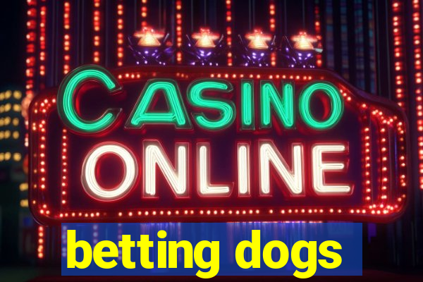 betting dogs