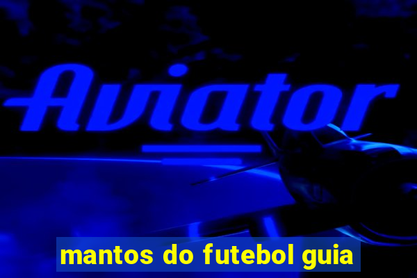 mantos do futebol guia