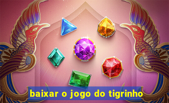 baixar o jogo do tigrinho