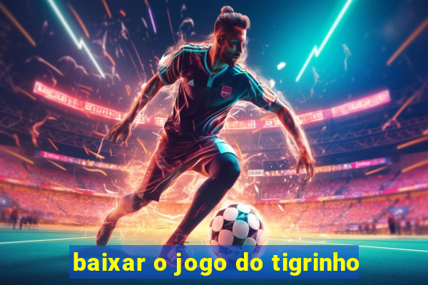 baixar o jogo do tigrinho