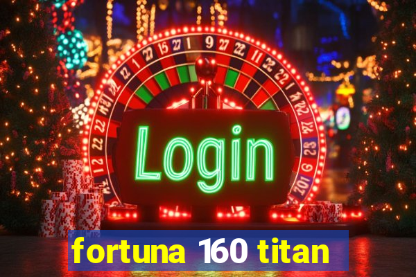 fortuna 160 titan