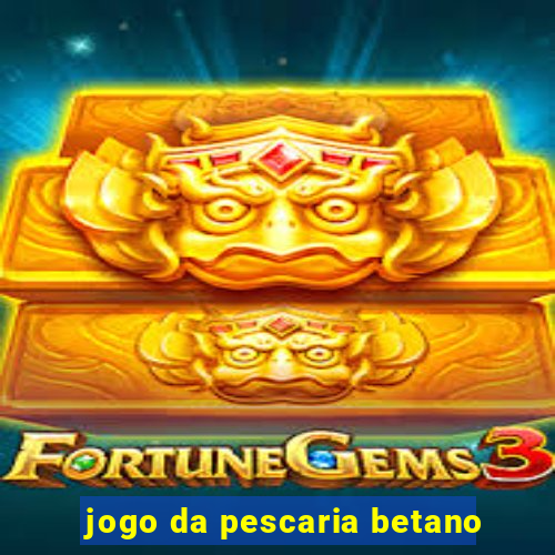 jogo da pescaria betano