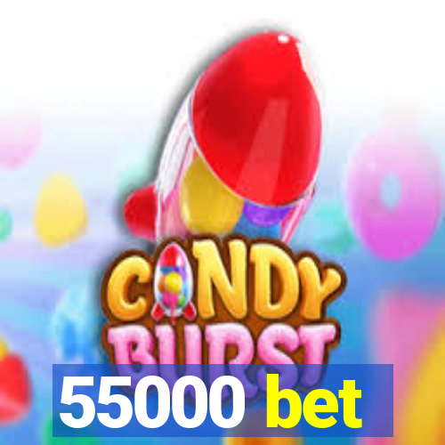 55000 bet