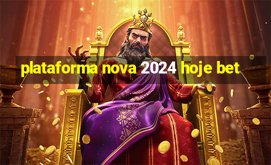 plataforma nova 2024 hoje bet