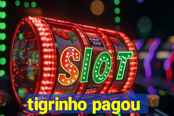 tigrinho pagou