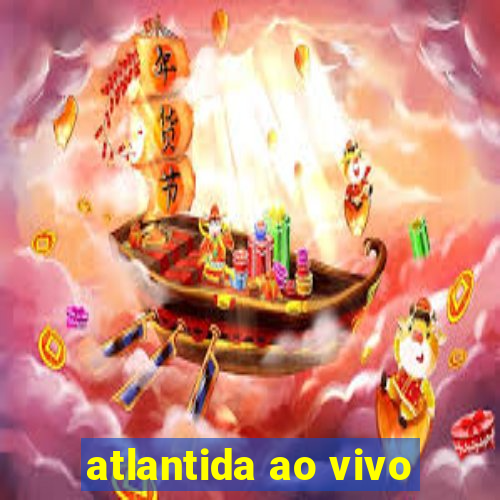 atlantida ao vivo