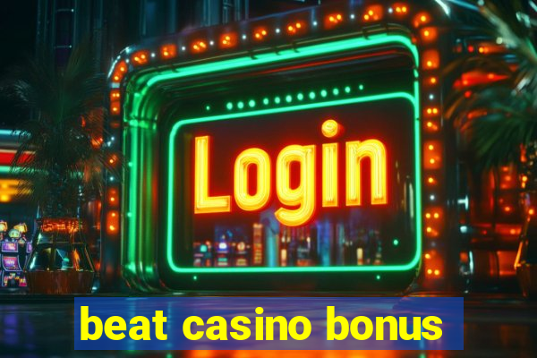 beat casino bonus