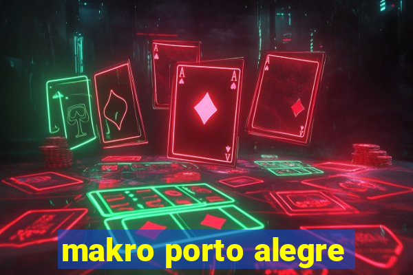 makro porto alegre