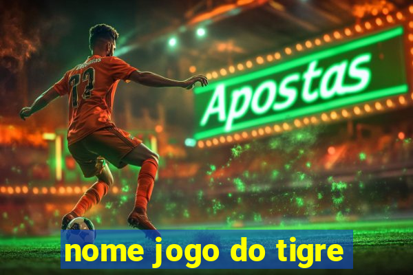 nome jogo do tigre