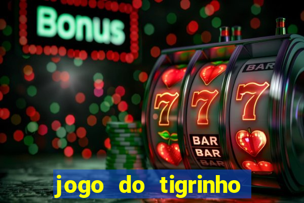 jogo do tigrinho com b么nus gr谩tis