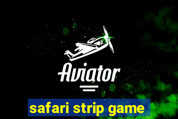 safari strip game