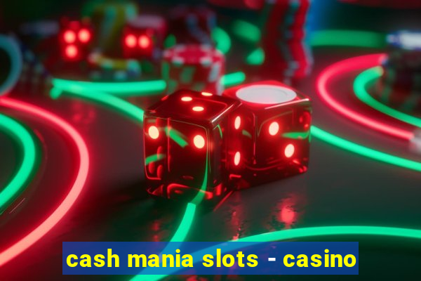 cash mania slots - casino