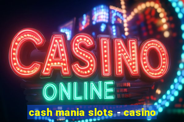 cash mania slots - casino