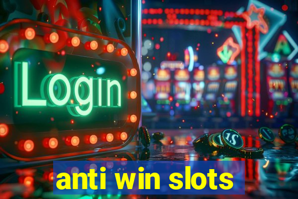 anti win slots