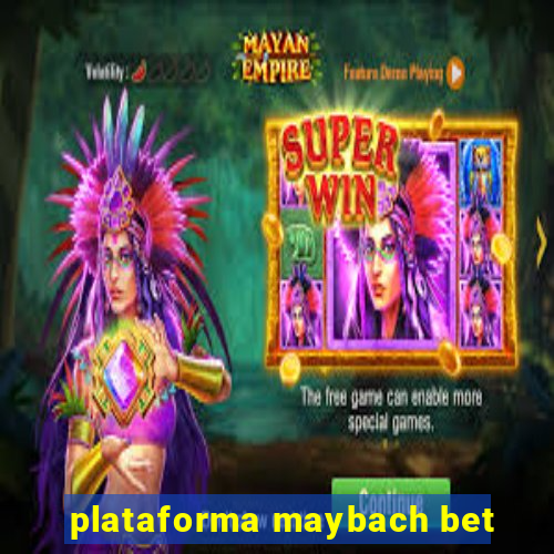 plataforma maybach bet