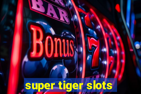 super tiger slots