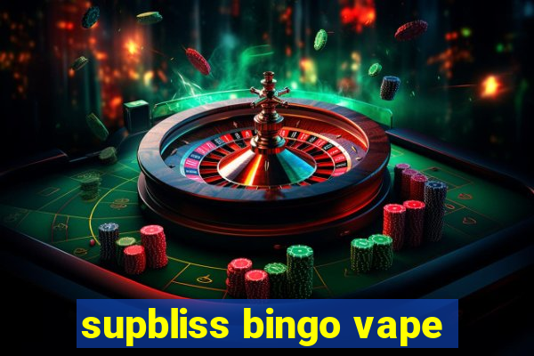 supbliss bingo vape