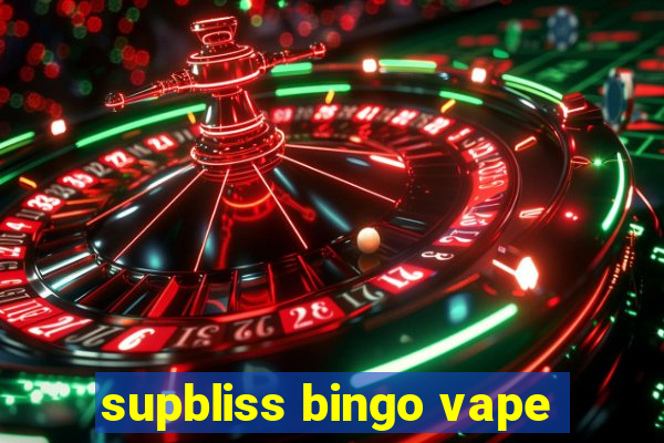 supbliss bingo vape