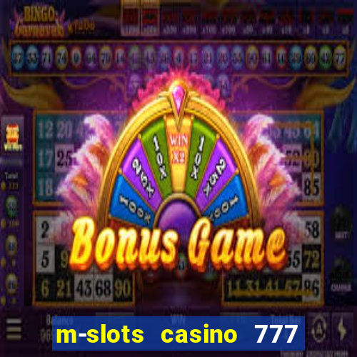 m-slots casino 777 win downloadable content