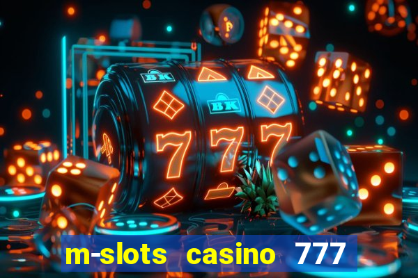 m-slots casino 777 win downloadable content