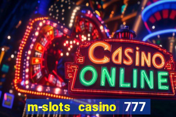 m-slots casino 777 win downloadable content