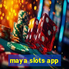 maya slots app