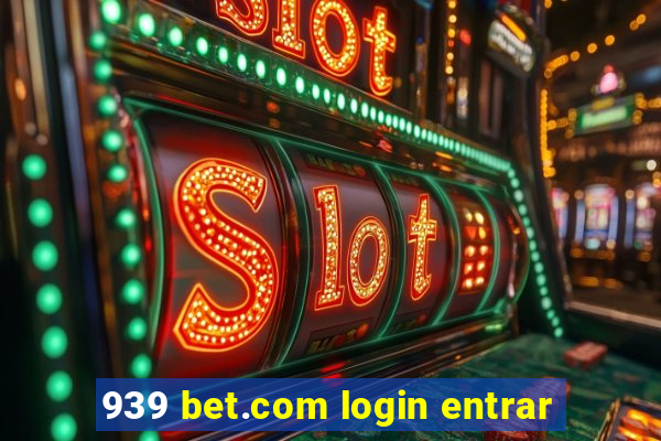 939 bet.com login entrar