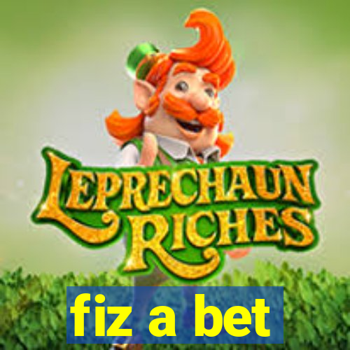 fiz a bet